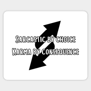 Sarcastic by choice karma by consequence Sticker